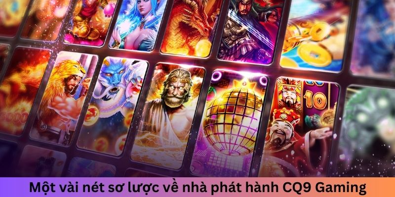 Một vài nét sơ lược về nhà phát hành CQ9 Gaming