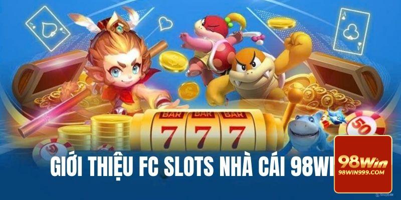 Giới thiệu sơ lược về FC Slots nhà cái 98WIN 