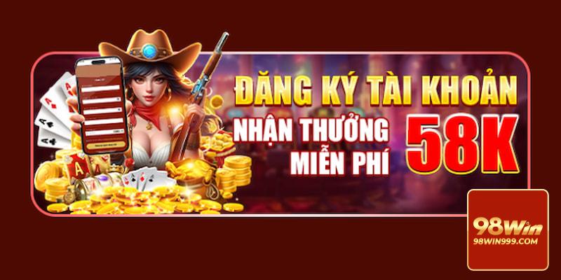 Sau khi trở thành hội viên tại 98WIN, ngay lập tức bạn sẽ được nhận ưu đãi cho thành viên mới