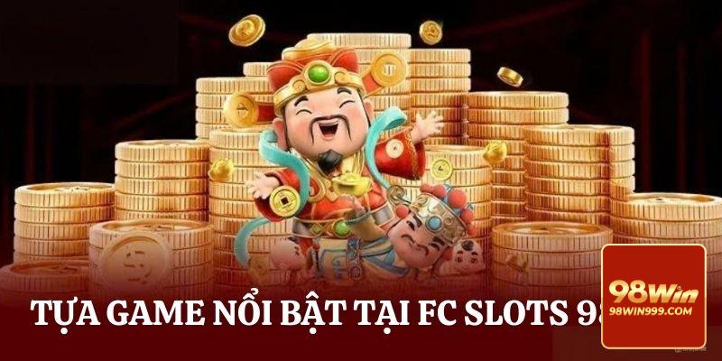 Những tựa game nổi bật tại FC slots 98WIN 