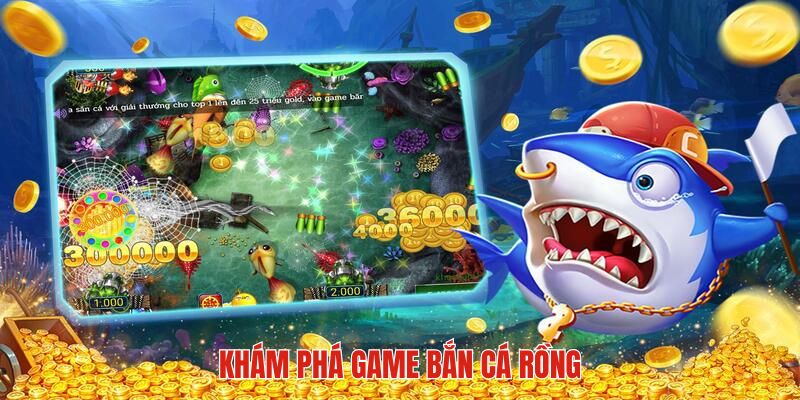 Khám phá game bắn cá rồng